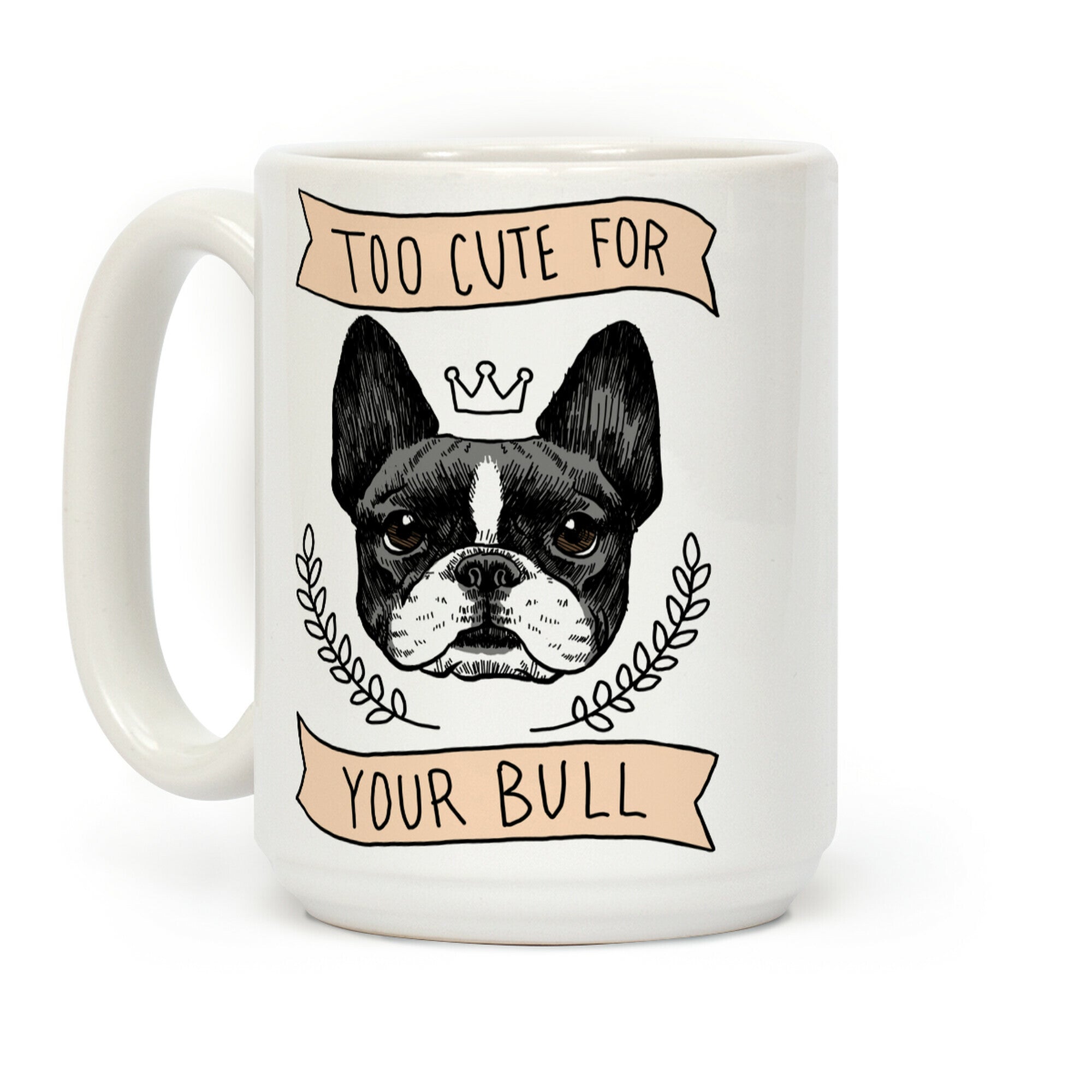 Too cute for your Bull (French Bulldog) Coffee Mug